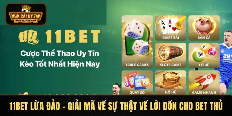 11BET Lừa Đảo – Giải Mã Về Sự Thật Về Lời Đồn Cho Bet Thủ