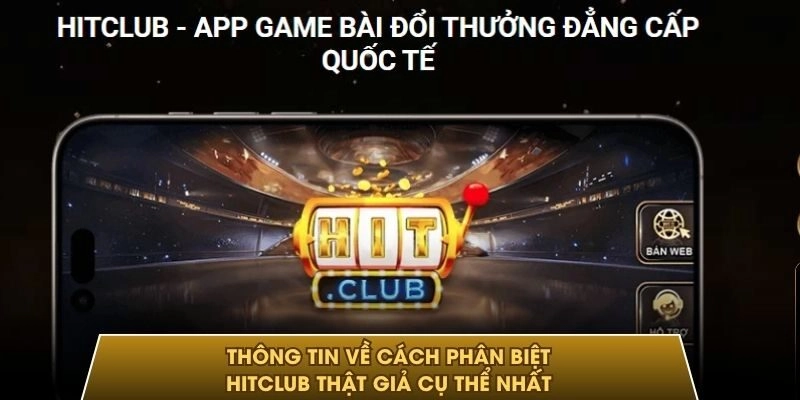 Thông tin về cách phân biệt HITCLUB thật giả cụ thể nhất