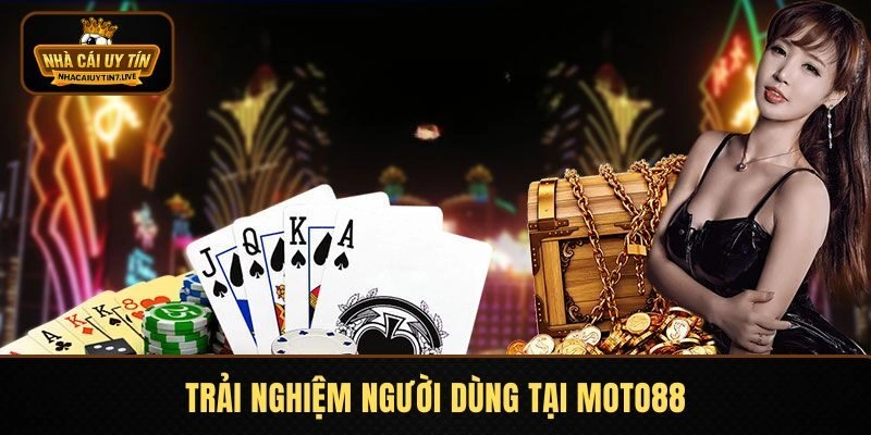 Trải nghiệm người dùng tại MOTO88 có tốt không?